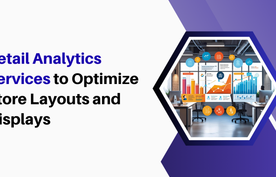 Retail Analytics Services to Optimize Store Layouts and Displays